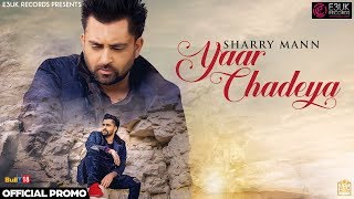 Yaar Chadeya  Sharry Mann  Rav Hanjra  Snappy  Official Promo  E3UK Records [upl. by Wardlaw910]