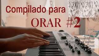 1 hora  Alabanzas para Orar  Compilado 2 Piano Instrumental  TIEMPO DE ADORACIÓN [upl. by Kayle]