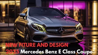 Unbelievable 2025 Mercedes Benz EClass Coupe Luxury Secrets Exposed [upl. by Aldos887]