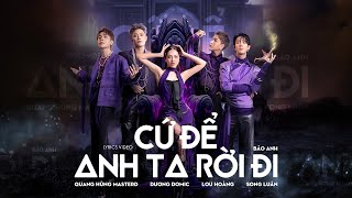 Quang Hùng MasterD  Cứ Để Anh Ta Rời Đi ft Bảo Anh Lou Hoàng Song Luân Dương Domic [upl. by Odnavres]