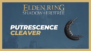 How to Get Putrescence Cleaver  Elden Ring Shadow of the Erdtree [upl. by Luapnhoj560]