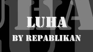 LUHA by Repablikan HD with lyrics [upl. by Kina]