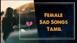 Female Sad Song Tamil  collection  love failure songs Tamil [upl. by Brackett]