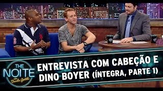 The Noite com Cabeção e Dino Boyer Parte 1 [upl. by Bloch]