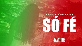 SÓ FÉ  REGGAE REMIX 2024  🔥djMachineofc 🔥 [upl. by Anni]