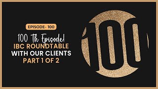 100th Episode IBC Roundtable With Our Clients Part 1 of 2 [upl. by Akisej]