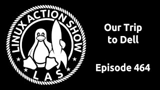 Our Trip to Dell  Linux Action Show 464 [upl. by Renata]