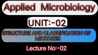 UNIT02 Applied Microbiology  Structure and classification of Microbes  Lecture No2 [upl. by Batista]