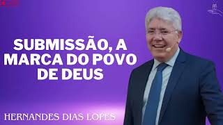 SUBMISSÃO A MARCA DO POVO DE DEUS  Hernandes Dias Lopes 2024 [upl. by Dombrowski]