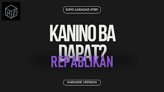 Kanino Ba Dapat  Repablikan Karaoke Version by RJPD [upl. by Atnoid575]