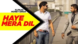 Haye Mera DIL Full Video  Alfaaz Feat Yo Yo Honey Singh  Latest Punjabi Song 2024 [upl. by Fulton]