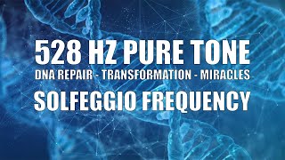 528 Hz Pure Tone Solfeggio Frequency  DNA Repair  Transformation  Miracles [upl. by Pol]