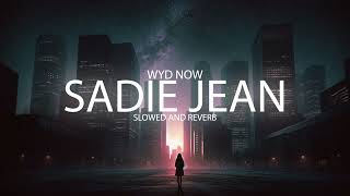 WYD Now  Sadie Jean Slowed  Reverb [upl. by Simah]