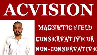 Magnetic field  Conservative or nonconservative [upl. by Waylen591]