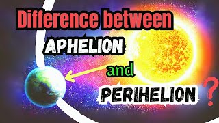 What Is The Difference Between  APHELION and PERIHELION [upl. by Rez]