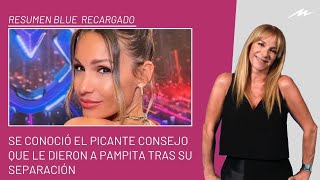 Se conoció el consejo que le dieron a Pampita tras su separación e ingresó al Resumen Blue Recargado [upl. by Tarton727]