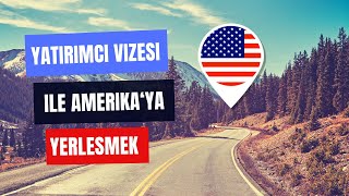 E2 Yatırımcı Vizesi ile Amerikaya Yerleşmek [upl. by Nohsauq]