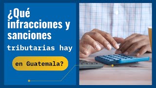 ¿Qué infracciones y sanciones tributarias hay en Guatemala [upl. by Margarete]