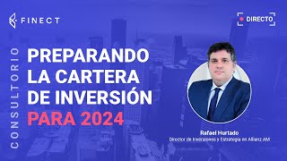 ¿En qué INVERTIR para lo que viene en 2024 Consultorio Finect con Rafael Hurtado [upl. by Florella]