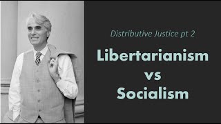 Distributive Justice pt 2  Libertarianism vs Socialism [upl. by Harlen]