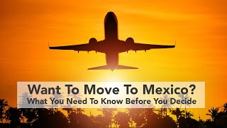 Want to Move or Retire to Mexico What You Should Know Before You Go 2024 [upl. by Jeanne]