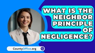 What Is The Neighbor Principle Of Negligence  CountyOfficeorg [upl. by Seuqram222]