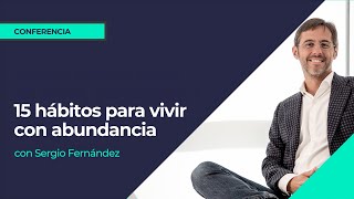 15 hábitos para vivir con abundancia⎮Sergio Fernández IPP Formación para la vida real [upl. by Merth]