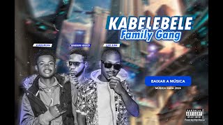 Family Gang  Kabelebele Prod Ety Ducer [upl. by Ajram139]