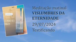 Testificando Meditação Matinal Vislumbres da 29072024 [upl. by Gunzburg]