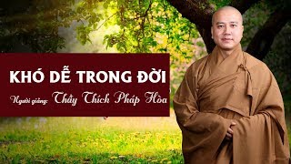 Khó Dễ Trong Đời  Thầy Thích Pháp Hòa [upl. by Fanchon]