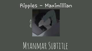 Ripples  Maximilian  Myanmar Subtitle mmsub songrequest [upl. by Inahpit]