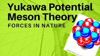 Yukawa Potential  Meson Theory  Forces in nature [upl. by Ecilayram]