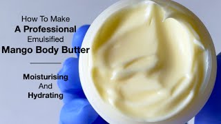 Emulsified Moisturising And Hydrating Mango Body Butter For the Whole Family [upl. by Neirad]