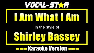 Shirley Bassey  I Am What I Am Karaoke Version with Lyrics HD VocalStar Karaoke [upl. by Rimidalg]