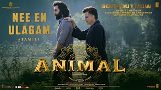 ANIMAL Tamil Nee En Ulagam Ranbir Kapoor Rashmika M  Sonu NigamMohan Rajan  Sandeep Reddy V [upl. by Batchelor]