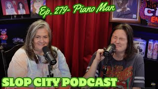 Ep 279 Piano Man  Slop City Podcast [upl. by Ralyt51]