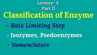 Lect8PII Classification of Enzyme  Rate Limiting Step  Isozymes  Nomenclature  Psedoenzymes [upl. by Ennyleuqcaj]