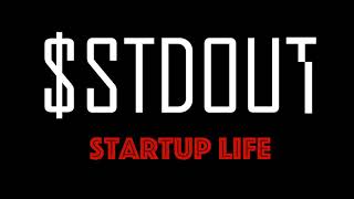 stdout  Startup Life [upl. by Birkner]