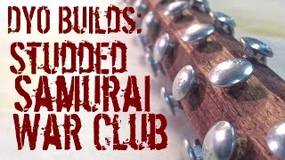 AlphaDyo Studded Samurai War Club Kanabo  Tetsubo BUILD [upl. by Arika]