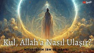 Kul Allaha Nasıl Ulaşır  Muhyiddin İbnül Arabi Sesli Kitap [upl. by Trembly651]