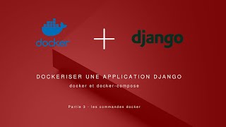 Dockeriser une application Django  3 Les commandes docker [upl. by Halbert]