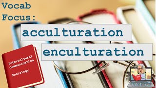 Vocab Focus Acculturation vs Enculturation [upl. by Millda954]