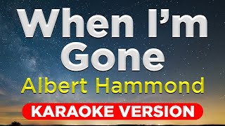 WHEN IM GONE  Albert Hammond HQ KARAOKE VERSION with lyrics [upl. by Seif316]