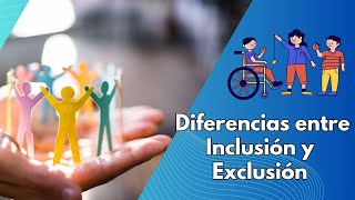 Diferencias entre Inclusión y Exclusión Comprendiendo los Conceptos Clave [upl. by Nealey]