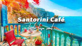 Santorini Cafe Space with Bossa Nova Music to Be Happy Relax and Morning [upl. by Aihtnys]