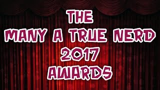 The Many A True Nerd 2017 Awards [upl. by Iphigeniah]