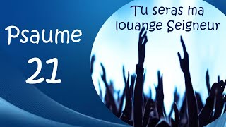 Psaume 21 Tu seras ma louange Seigneur [upl. by Petrine]