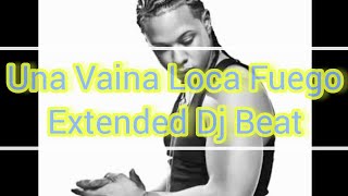 Una Vaina Loca Fuego Extended Dj Beat versión 1 [upl. by Annahaj]