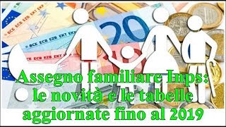 Assegno familiare Inps le novità e le tabelle aggiornate fino al 2019 [upl. by Yenittirb788]