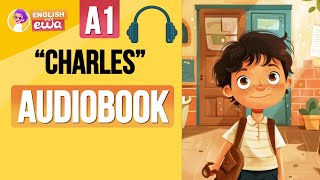 quotCharlesquot English Audiobook Level A1🤩 Learn English Through Story 🎧 Listen to a Short English Story [upl. by Tekcirc]